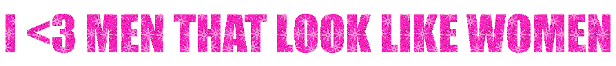 pink glitter text in caps saying "i [heart] men that look like women"